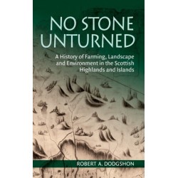 No Stone Unturned: A History of Farming, Landscape and Environment in the Scottish Highlands and Islands