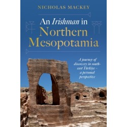 An Irishman in Northern Mesopotamia: A Journey of Discovery in South-East Turkiye – A Personal Perspective