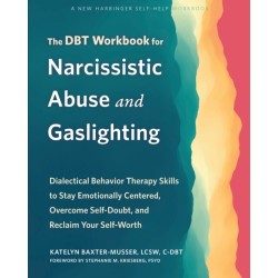 The DBT Workbook for Narcissistic Abuse and Gaslighting: Dialectical Behavior Therapy Skills to Stay Emotionally Centered, Overcome Self-Doubt, and Reclaim Your Self-Worth