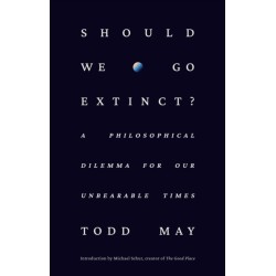 Should We Go Extinct?: A Philosophical Dilemma for Our Unbearable Times