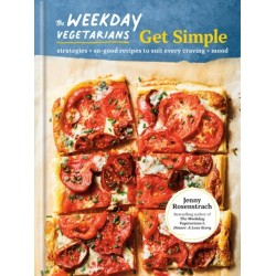 The Weekday Vegetarians Get Simple: Strategies and So-Good Recipes to Suit Every Craving and Mood: A Cookbook