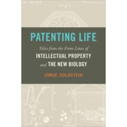 Patenting Life: Tales from the Front Lines of Intellectual Property and the New Biology