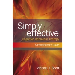 Simply Effective Cognitive Behaviour Therapy: A Practitioner's Guide