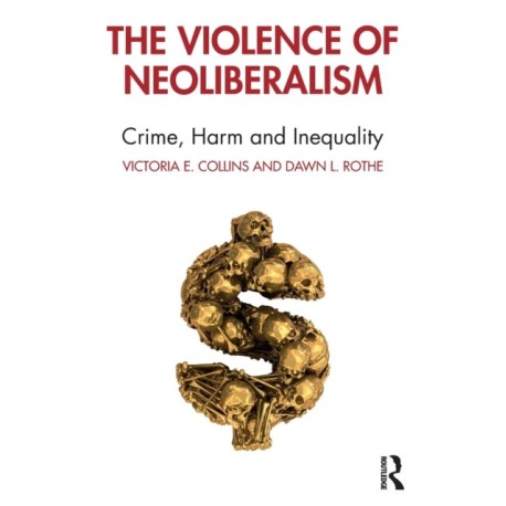 The Violence of Neoliberalism: Crime, Harm and Inequality