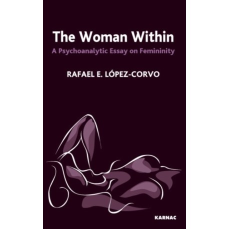 The Woman Within: A Psychoanalytic Essay on Femininity