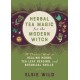 Herbal Tea Magic for the Modern Witch: A Practical Guide to Healing Herbs, Tea Leaf Reading, and Botanical Spells