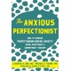 The Anxious Perfectionist: Acceptance and Commitment Therapy Skills to Deal with Anxiety, Stress, and Worry Driven by Perfectionism