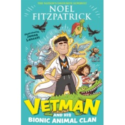 Vetman and his Bionic Animal Clan: An amazing animal adventure from the nation's favourite Supervet