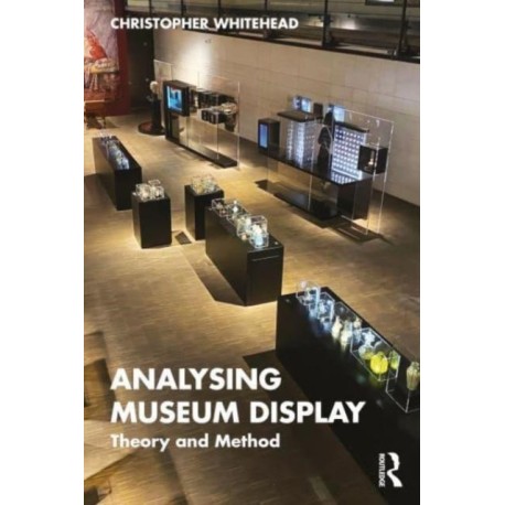 Analysing Museum Display: Theory and Method