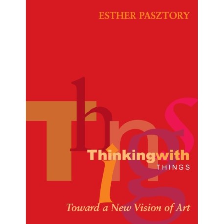 Thinking with Things: Toward a New Vision of Art