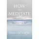 How to Meditate: A Practical Guide to Making Friends with Your Mind