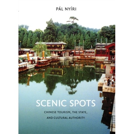 Scenic Spots: Chinese Tourism, the State, and Cultural Authority