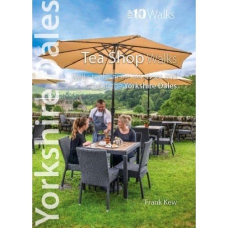 Top 10 Yorkshire Dales Tea Shop Walks: Walks to the best tea-shops and cafes