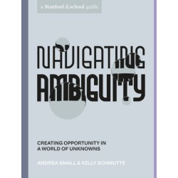 Navigating Ambiguity: Creating Opportunity in a World of Unknowns