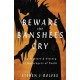 Beware the Banshee's Cry: The Folklore & History of Messengers of Death