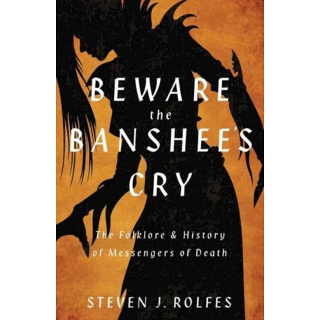 Beware the Banshee's Cry: The Folklore & History of Messengers of Death