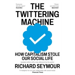 The Twittering Machine: How Capitalism Stole Our Social Life