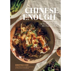 Chinese Enough: Homestyle Recipes for Noodles, Dumplings, Stir-Fries, and More