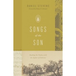 Songs of the Son: Reading the Psalms with the Author of Hebrews