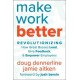 Make Work Better: Revolutionizing How Great Bosses Lead, Give Feedback, and Empower Employees