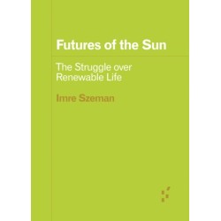 Futures of the Sun: The Struggle Over Renewable Life