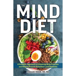 The MIND Diet: 2nd Edition: A Scientific Approach to Enhancing Brain Function and Helping Prevent Alzheimer's and Dementia, Fully Updated with New Recipes, Meal Plans, and More Tips and Tools Based on the Latest Research