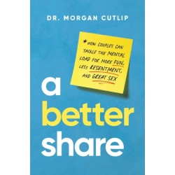A Better Share: How Couples Can Tackle the Mental Load for More Fun, Less Resentment, and Great Sex