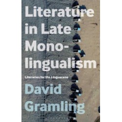 Literature in Late Monolingualism: Literacies for the Linguacene
