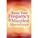 Raise Your Frequency and Manifest Abundance: A Guide for Empaths, Intuitives, and Sensitives