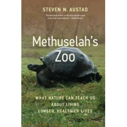 Methuselah's Zoo: What Nature Can Teach Us about Living Longer, Healthier Lives