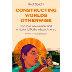 Constructing Worlds Otherwise: Societies in Movement and Anticolonial Paths in Latin America
