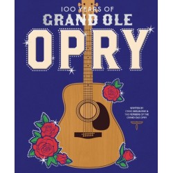 100 Years of Grand Ole Opry: A Celebration of the Artists, the Fans, and the Home of Country Music