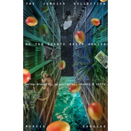 The Jamaica Kollection of the Shante Dream Arkive: being dreamity, algoriddims, chants & riffs