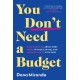 You Don't Need a Budget: Stop Worrying about Debt, Spend without Shame, and Manage Money with Ease