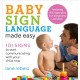 Baby Sign Language Made Easy: 101 Signs to Start Communicating with Your Child Now