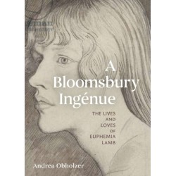 A Bloomsbury Ingenue: The Lives and Loves of Euphemia Lamb
