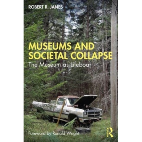 Museums and Societal Collapse: The Museum as Lifeboat