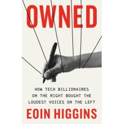 Owned: How Tech Billionaires on the Right Bought the Loudest Voices on the Left