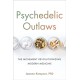 Psychedelic Outlaws: The Movement Revolutionizing Modern Medicine