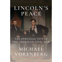 Lincoln's Peace: The Struggle to End the American Civil War