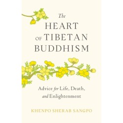 The Heart of Tibetan Buddhism: Advice for Life, Death, and Enlightenment