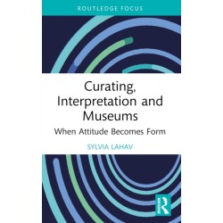 Curating, Interpretation and Museums: When Attitude Becomes Form