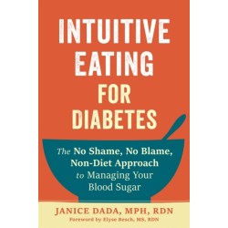 Intuitive Eating for Diabetes: The No Shame, No Blame, Non-Diet Approach to Managing Your Blood Sugar