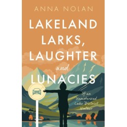 Lakeland Larks, Laughter and Lunacies: Of an Unmotorised Lake District Walker