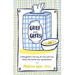 Grief and Grit(s): A Daughter's Journey of Love and Loss When the World Was Upside-Down