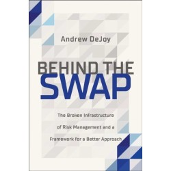 Behind the Swap: The Broken Infrastructure of Risk Management and a Framework for a Better Approach