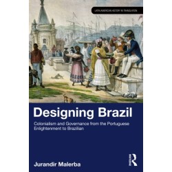 Designing Brazil: Colonialism and Governance from the Portuguese Enlightenment to Brazilian Independence (1750–1825)