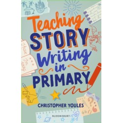 Teaching Story Writing in Primary: Curriculum-aligned, classroom-ready resources and strategies