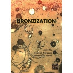 Bronzization: Essays in Bronze Age Archaeology