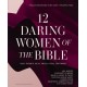 12 Daring Women of the Bible Study Guide plus Streaming Video: Real Women, Real Trials, Real Triumphs
